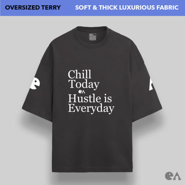 Chill Today Hustle is Everyday | Unisex Oversized Luxurious Super Soft 280 GSM Terry Tshirt - Image 2