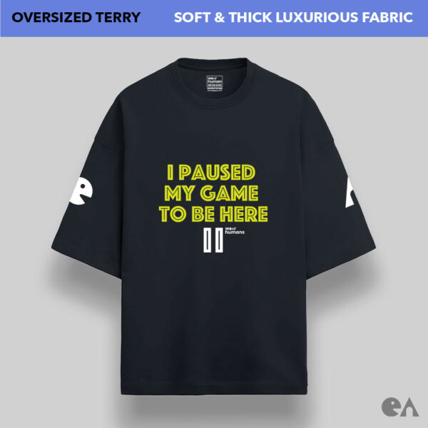 I Paused My Game To Be Here | Unisex Oversized Luxurious Super Soft 280 GSM Terry Tshirt - Image 2