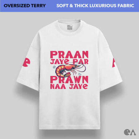 Praan Jaye Par Prawn Naa Jaye | Unisex Oversized Luxurious Super Soft 280 GSM Terry Tshirt