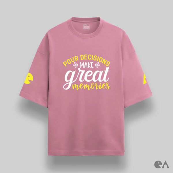 Pour Decisions Make Great Memories | Unisex Oversized Luxurious Super Soft 280 GSM Terry Tshirt - Image 4