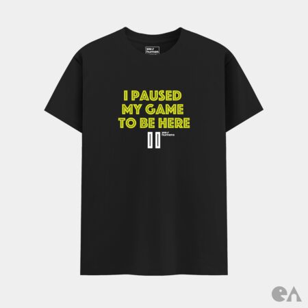 I Paused My Game To Be Here | Classic Regular Tshirt (XS - 7XL) 180 GSM