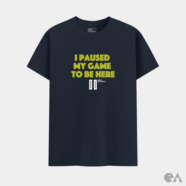 I Paused My Game To Be Here | Classic Regular Tshirt (XS - 7XL) 180 GSM - Image 2